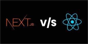 React.js vs. Next.js