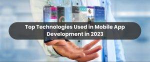 Technologies Used in Mobile App Development